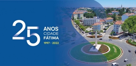 Fátima - Vinte e Cinco Iniciativas Assinalam 25 Anos da Elevação a Cidade